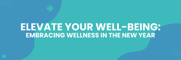 Elevate Your Well-being: Embracing wellness in the New Year