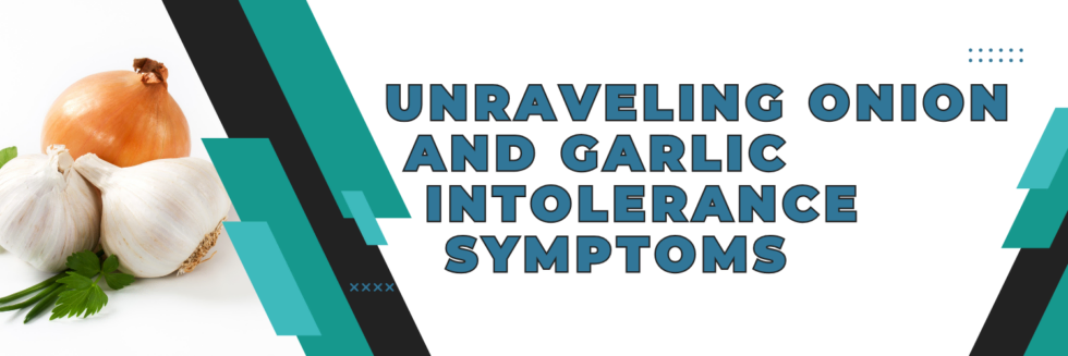 Unraveling Onion and Garlic Intolerance Symptoms