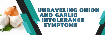 Unraveling Onion and Garlic Intolerance Symptoms