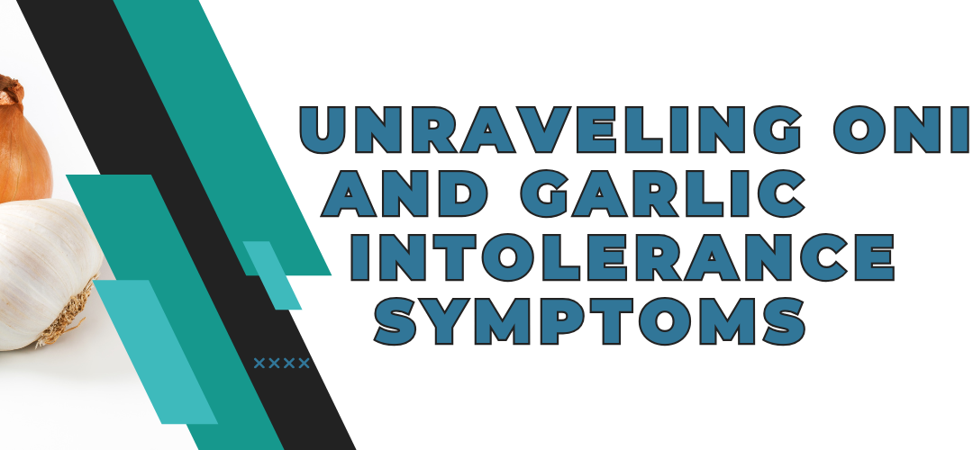 Unraveling Onion and Garlic Intolerance Symptoms