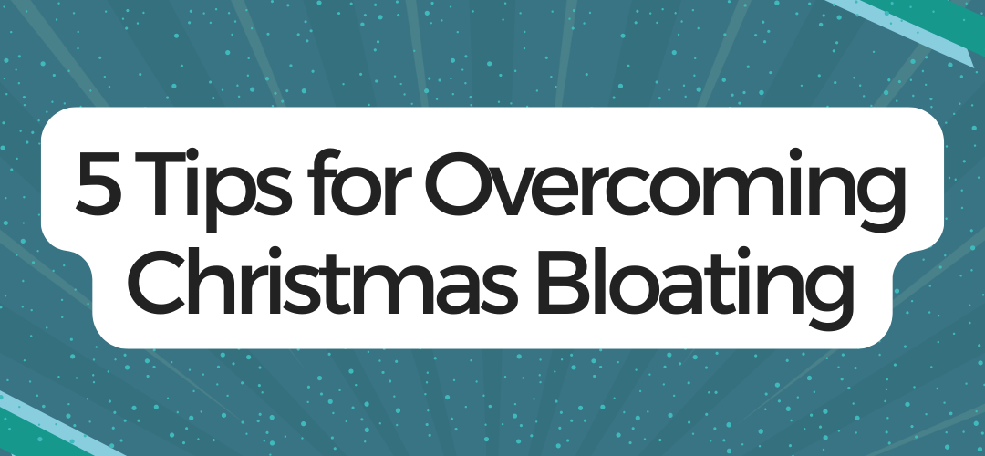 5 Tips for Overcoming Christmas Bloating